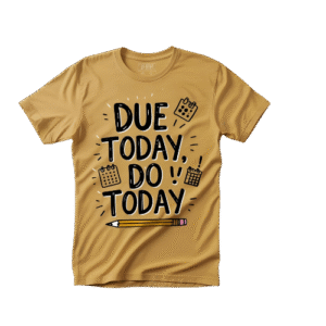 Due Today, Do Today T-Shirt
