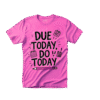 Due Today, Do Today T-Shirt