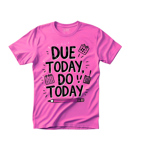 Due Today, Do Today T-Shirt