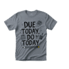 Due Today, Do Today T-Shirt