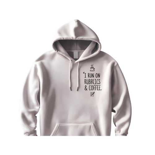 I Run on Rubrics and Coffee Hoodie